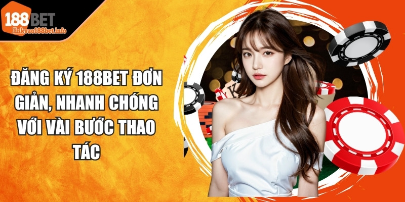 Đăng ký 188BET đơn giản, nhanh chóng với vài bước thao tác