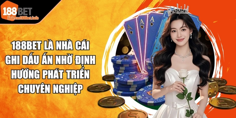 188BET là nhà cái ghi dấu ấn nhờ định hướng phát triển chuyên nghiệp